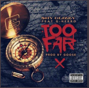 Too Far - Shy Glizzy (Ft. G Herbo)