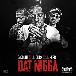 Dat Nigga - G Count (Ft. G Herbo & Lil Durk)