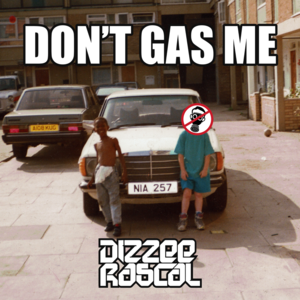 Don’t Gas Me - Dizzee Rascal