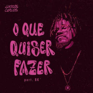 O Que Quiser Fazer - Luccas Carlos (Ft. BK')