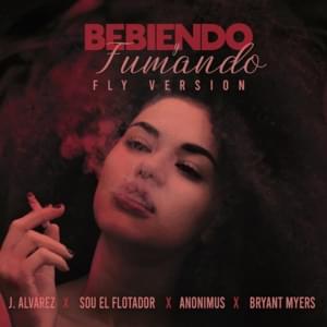 Bebiendo y Fumando (Fly Version) - J Álvarez (Ft. Anonimus, Bryant Myers & Sou El Flotador)