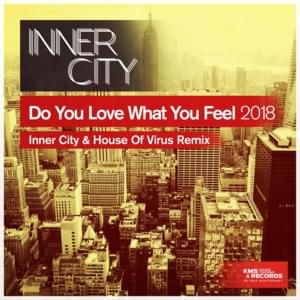 Do You Love What You Feel 2018 (Inner City & House of Virus Remix) - Inner City