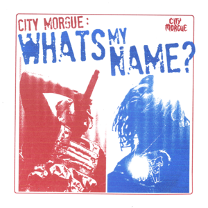 WHAT’S MY NAME - City Morgue