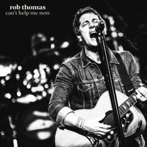 Can’t Help Me Now - Rob Thomas