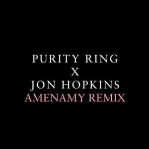 Amenamy (Jon Hopkins Remix) - Purity Ring