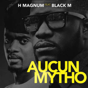 Aucun mytho - H Magnum (Ft. Black M)