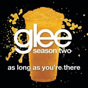 As Long As You’re There - Glee Cast