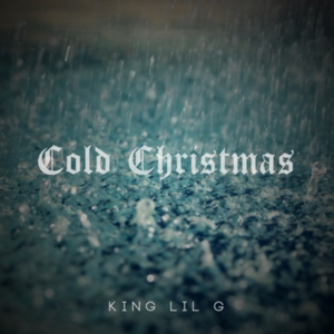 Cold Christmas - King Lil G