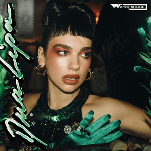We’re Good (Radio Edit) - Dua Lipa