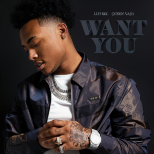 Want You - Luh Kel & Queen Naija