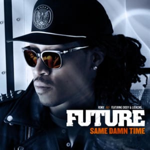 Same Damn Time (Remix) - Future (Ft. Diddy & Ludacris)