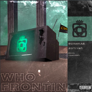 Who Frontin’ - TrapTree (Ft. BurnKas & Zotiyac)