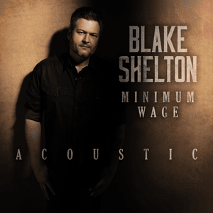 Minimum Wage (Acoustic) - Blake Shelton