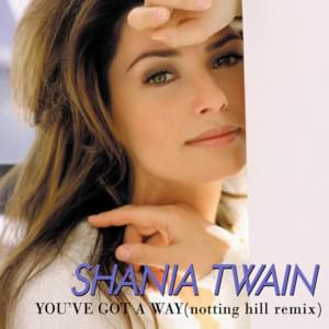 You’ve Got A Way (Notting Hill Remix) - Shania Twain