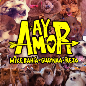 Ay Amor - Mike Bahía, Guaynaa & Ñejo