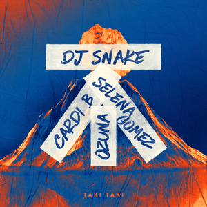 Taki Taki - DJ Snake (Ft. Cardi B, Ozuna & Selena Gomez)