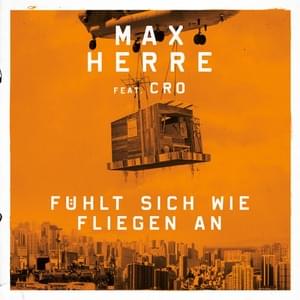 Fühlt sich wie fliegen an - Max Herre (Ft. Clueso & CRO)