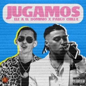 Jugamos - Ele A El Dominio & Pablo Chill-E