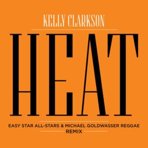 Heat (Easy Star All Stars & Michael Goldwasser Reggae Remix) - Kelly Clarkson