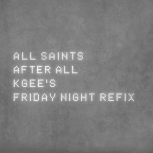 After All (K-Gee’s Friday Night Refix) - All Saints