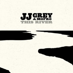 This River - JJ Grey & Mofro