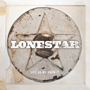 Life As We Know It - Lonestar