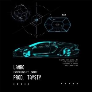 LAMBO - FATHERLUCAS (Ft. Caskey)