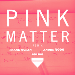 Pink Matter (Remix) - Frank Ocean (Ft. André 3000 & Big Boi)