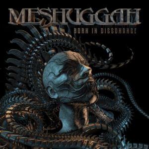 Born in Dissonance - Meshuggah