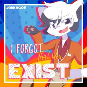 I Forgot That You Exist! - YonKaGor