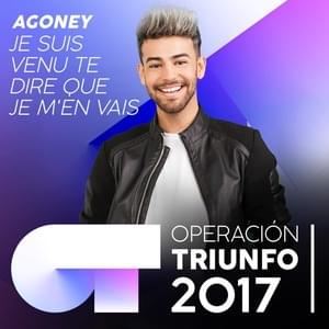 Je suis venu te dire que je m’en vais - Operación Triunfo 2017 (Ft. Agoney)