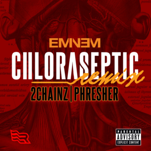 Chloraseptic (Remix) - Eminem (Ft. 2 Chainz & PHresher)