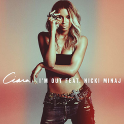 I’m Out - Ciara (Ft. Nicki Minaj)