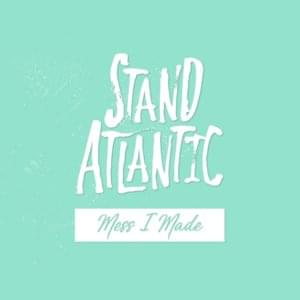 Mess I Made - Stand Atlantic