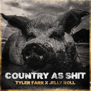 Country As Shit - Tyler Farr (Ft. Jelly Roll)