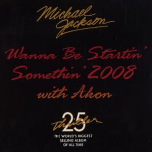 Wanna Be Startin’ Somethin’ 2008 (Thriller  25th Anniversary Remix) - Michael Jackson (Ft. Akon)