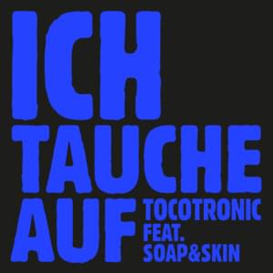 Ich tauche auf - Tocotronic & Soap&Skin