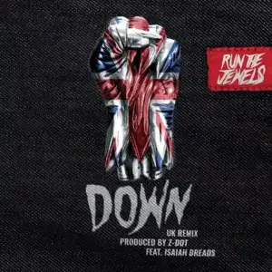 Down (UK Remix) - Run The Jewels (Ft. Isaiah Dreads)