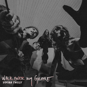 Walk Over My Grave - Yours Truly