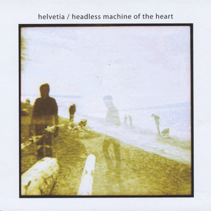 Headless Machine Of The Heart - Helvetia