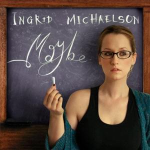 Maybe - Ingrid Michaelson