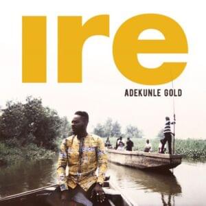 Ire (GOODNESS) - Adekunle Gold