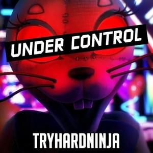 Under Control - TryHardNinja (Ft. Ivy Marie)