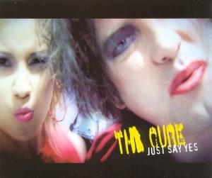 Just Say Yes [Acoustic Version] - The Cure