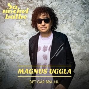 Det går bra nu - Magnus Uggla