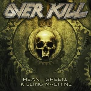 Mean, Green, Killing Machine - Overkill