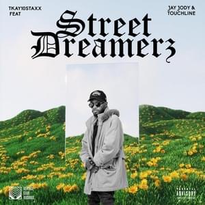 Street Dreamerz - Tkay 10Staxx (Ft. Jay Jody & Touchline)