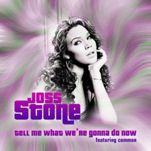 Tell Me What We’re Gonna Do Now - Joss Stone (Ft. Common)