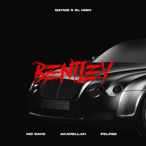 Bentley - Dayme & El High, MC Davo & Akapellah (Ft. Felp 22)