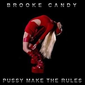 Pussy Make The Rules - Brooke Candy (Ft. Lakewet)